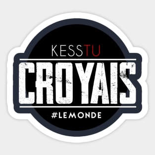 Kess tu croyais? Sticker